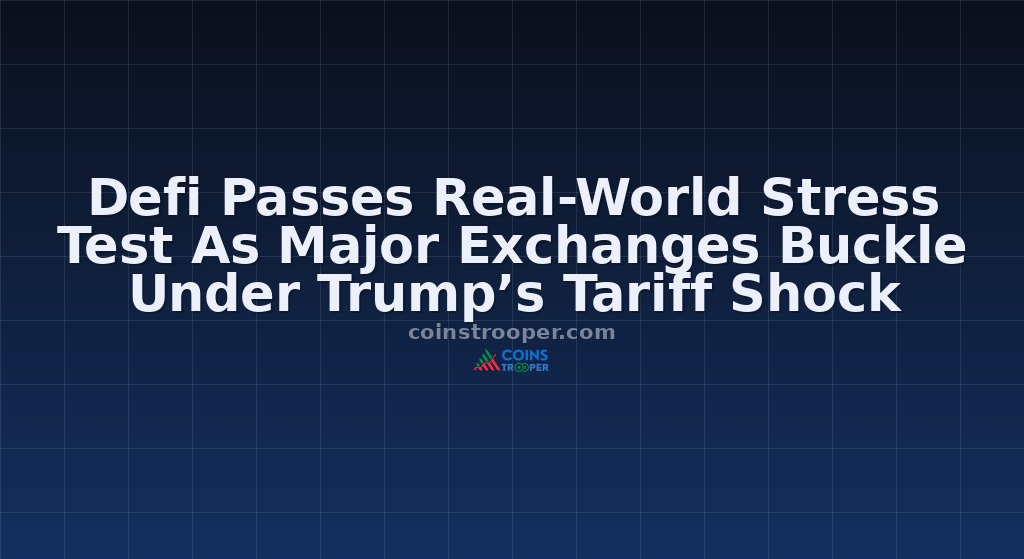 Defi Passes Real-World Stress Test As Major Exchanges Buckle Under Trump’s Tariff Shock