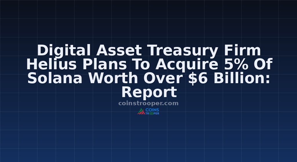 Digital Asset Treasury Firm Helius Plans To Acquire 5% Of Solana Worth Over $6 Billion: Report