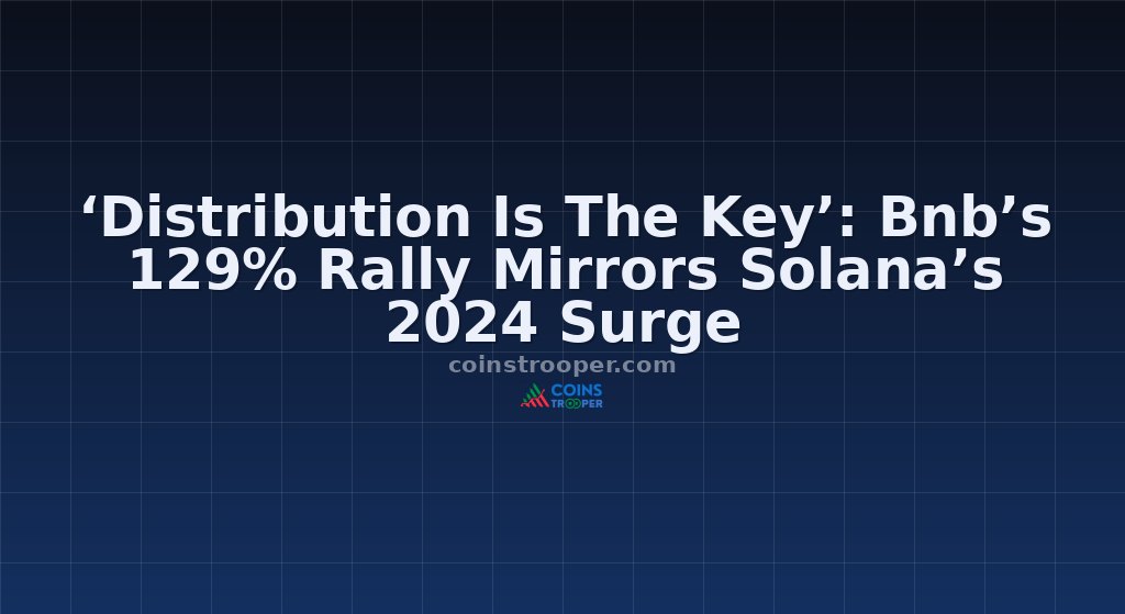 ‘Distribution Is The Key’: Bnb’s 129% Rally Mirrors Solana’s 2024 Surge