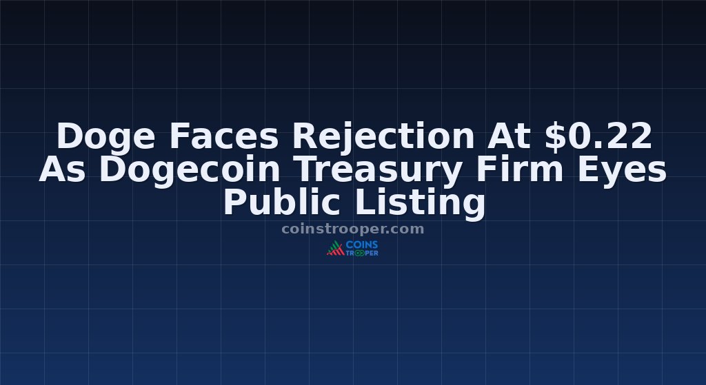 Doge Faces Rejection At $0.22 As Dogecoin Treasury Firm Eyes Public Listing