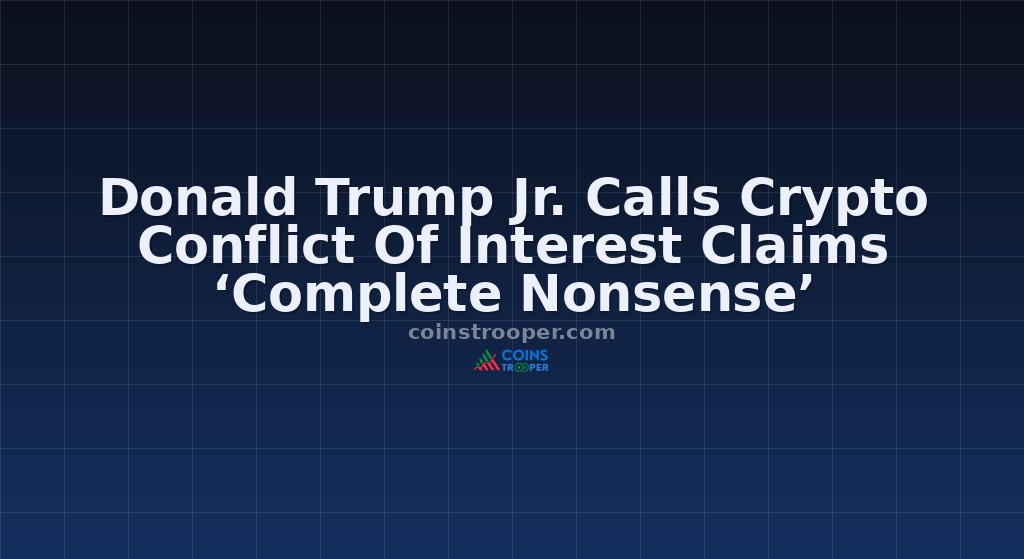 Donald Trump Jr. Calls Crypto Conflict Of Interest Claims ‘Complete Nonsense’
