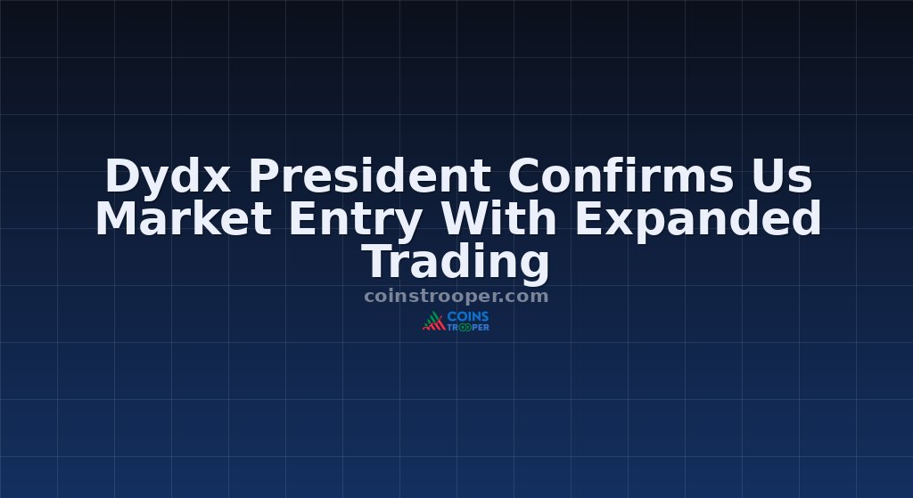 Dydx President Confirms Us Market Entry With Expanded Trading