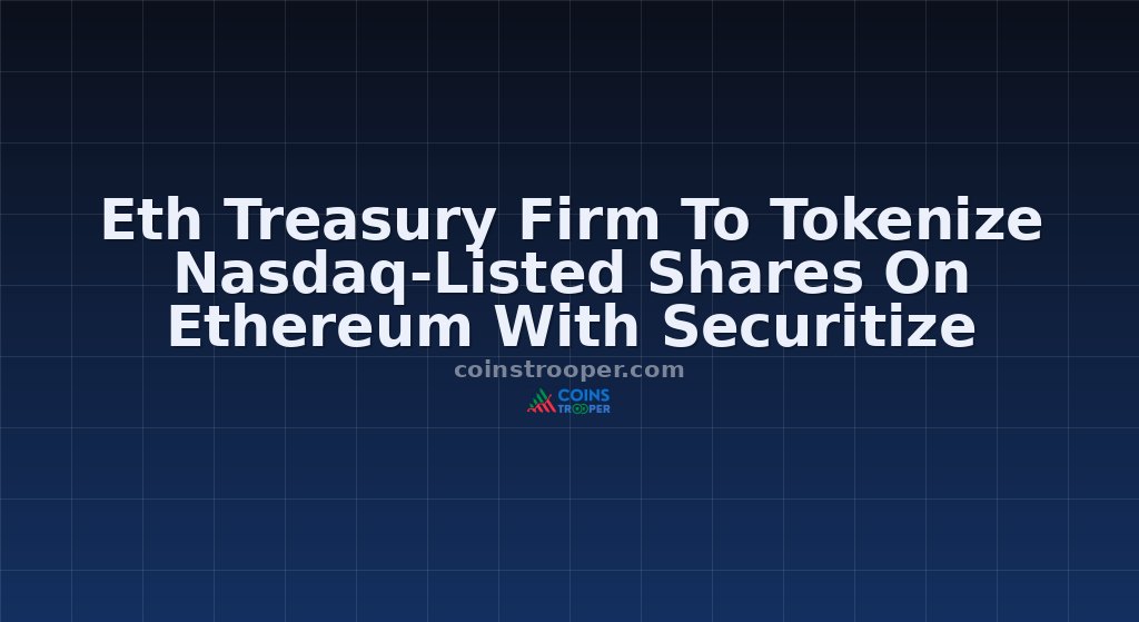 Eth Treasury Firm To Tokenize Nasdaq-Listed Shares On Ethereum With Securitize