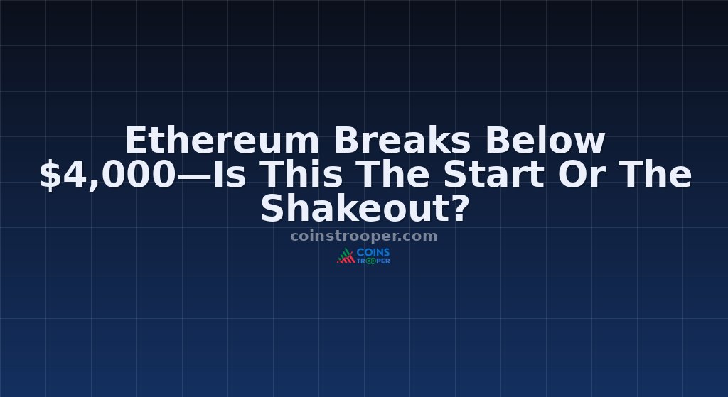 Ethereum Breaks Below $4,000—Is This The Start Or The Shakeout?