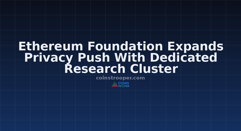 Ethereum Foundation Expands Privacy Push With Dedicated Research Cluster