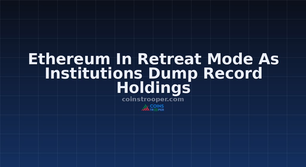 Ethereum In Retreat Mode As Institutions Dump Record Holdings