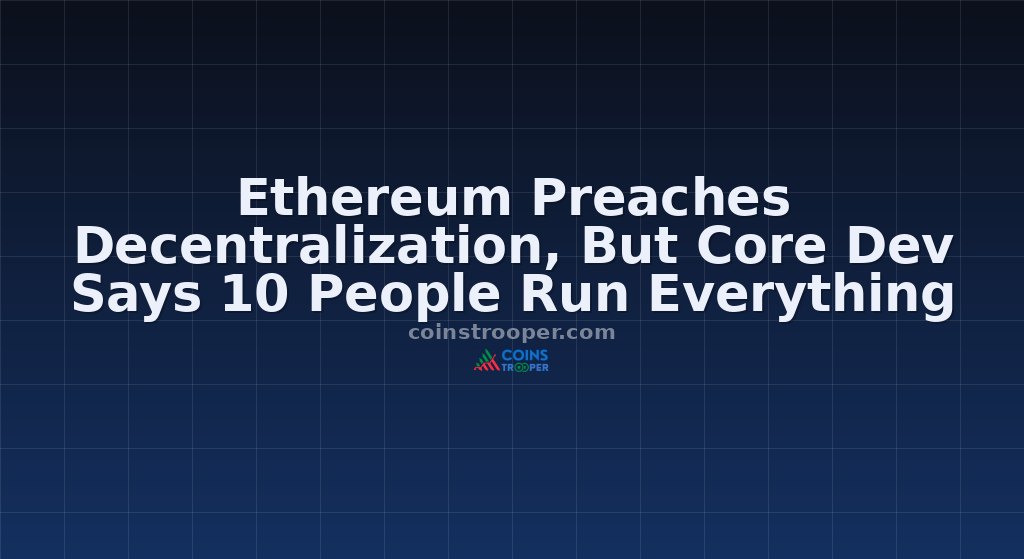 Ethereum Preaches Decentralization, But Core Dev Says 10 People Run Everything