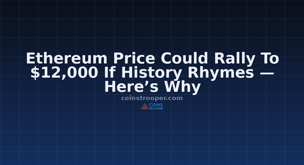 Ethereum Price Could Rally To $12,000 If History Rhymes — Here’s Why