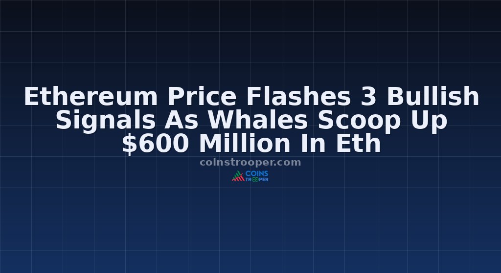 Ethereum Price Flashes 3 Bullish Signals As Whales Scoop Up $600 Million In Eth