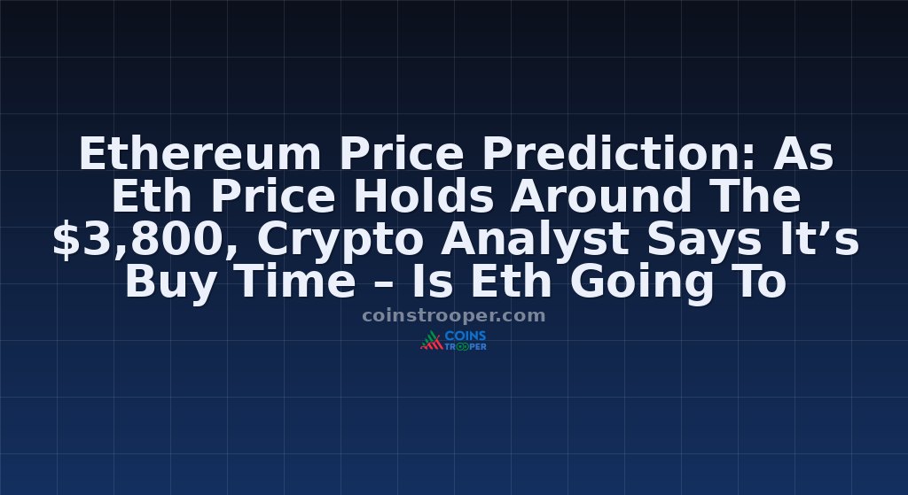 Ethereum Price Prediction: As Eth Price Holds Around The $3,800, Crypto Analyst Says It’s Buy Time – Is Eth Going To $5,000 In 2025?
