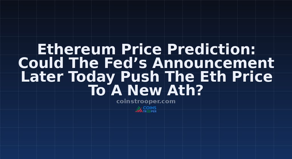 Ethereum Price Prediction: Could The Fed’s Announcement Later Today Push The Eth Price To A New Ath?