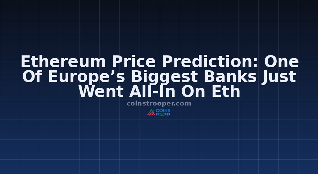 Ethereum Price Prediction: One Of Europe’s Biggest Banks Just Went All-In On Eth