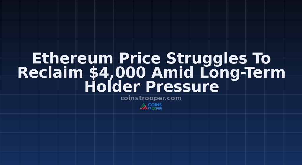 Ethereum Price Struggles To Reclaim $4,000 Amid Long-Term Holder Pressure