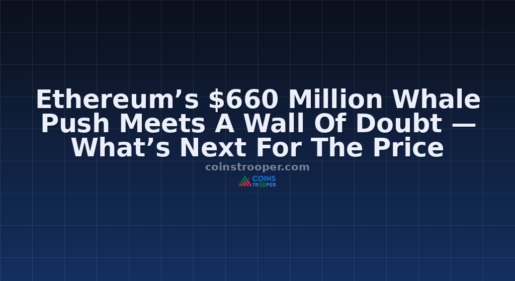 Ethereum’s $660 Million Whale Push Meets A Wall Of Doubt — What’s Next For The Price
