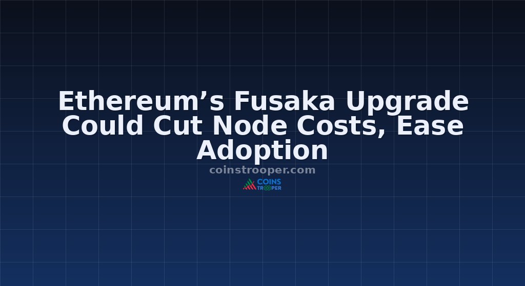 Ethereum’s Fusaka Upgrade Could Cut Node Costs, Ease Adoption