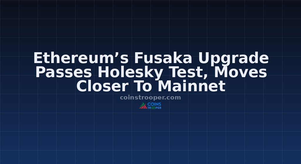 Ethereum’s Fusaka Upgrade Passes Holesky Test, Moves Closer To Mainnet