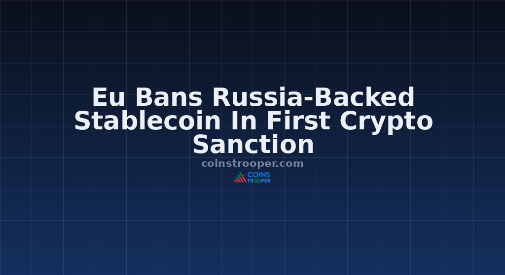 Eu Bans Russia-Backed Stablecoin In First Crypto Sanction