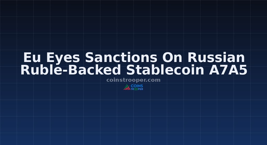Eu Eyes Sanctions On Russian Ruble-Backed Stablecoin A7A5