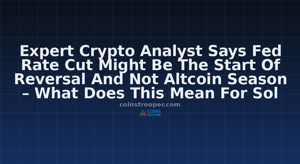 Expert Crypto Analyst Says Fed Rate Cut Might Be The Start Of Reversal And Not Altcoin Season – What Does This Mean For Sol And Xrp Prices In November 2025?