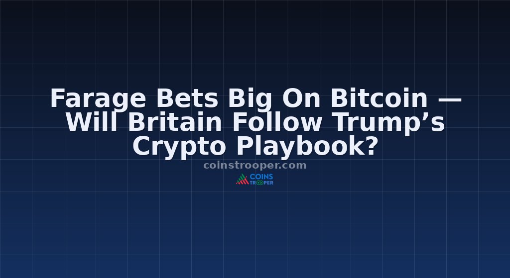 Farage Bets Big On Bitcoin — Will Britain Follow Trump’s Crypto Playbook?