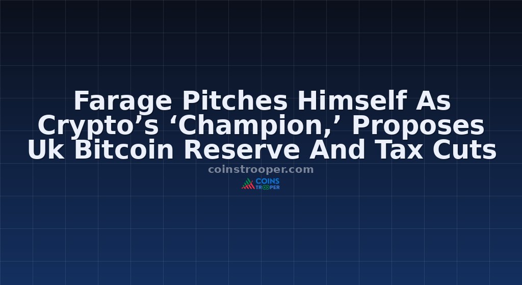 Farage Pitches Himself As Crypto’s ‘Champion,’ Proposes Uk Bitcoin Reserve And Tax Cuts