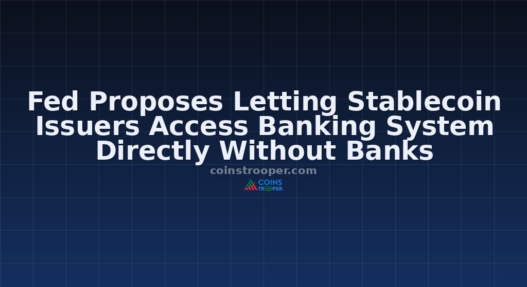Fed Proposes Letting Stablecoin Issuers Access Banking System Directly Without Banks