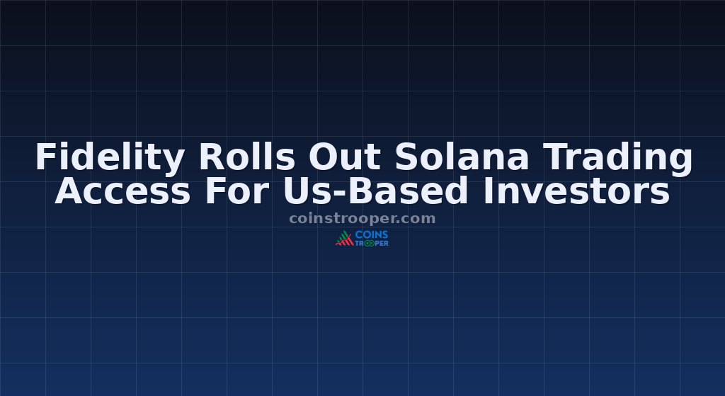 Fidelity Rolls Out Solana Trading Access For Us-Based Investors