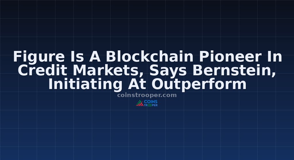 Figure Is A Blockchain Pioneer In Credit Markets, Says Bernstein, Initiating At Outperform