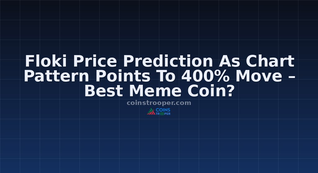 Floki Price Prediction As Chart Pattern Points To 400% Move – Best Meme Coin?