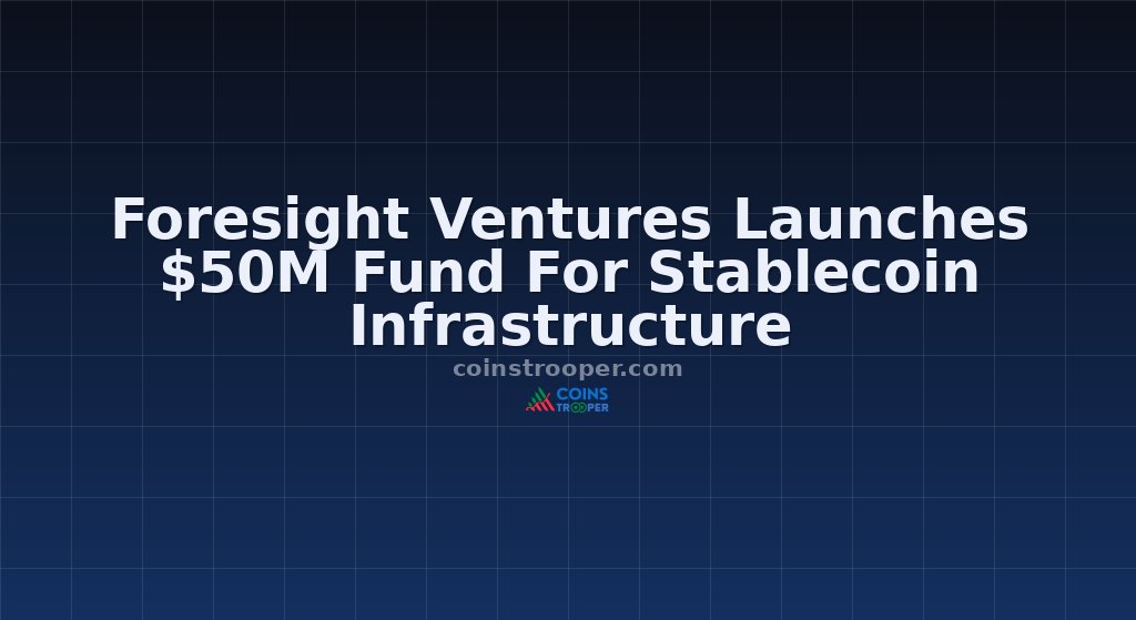 Foresight Ventures Launches $50M Fund For Stablecoin Infrastructure