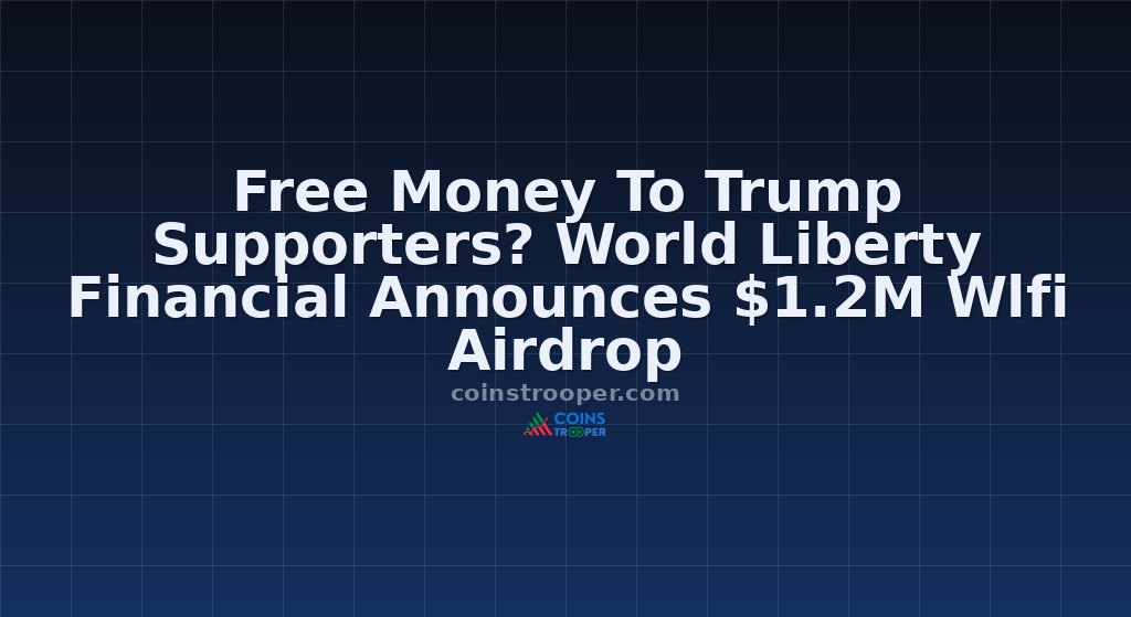 Free Money To Trump Supporters? World Liberty Financial Announces $1.2M Wlfi Airdrop