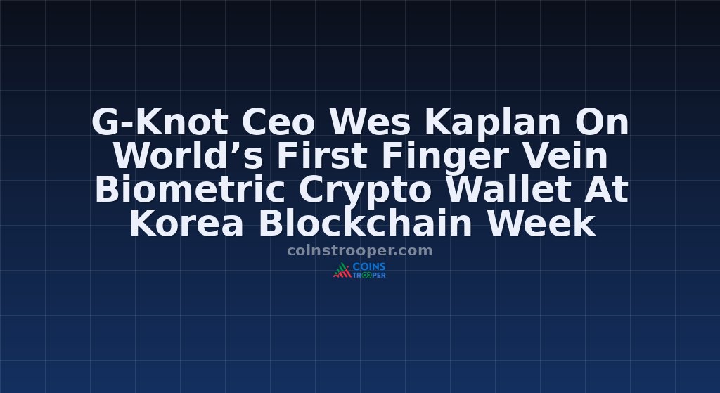 G-Knot Ceo Wes Kaplan On World’s First Finger Vein Biometric Crypto Wallet At Korea Blockchain Week 
