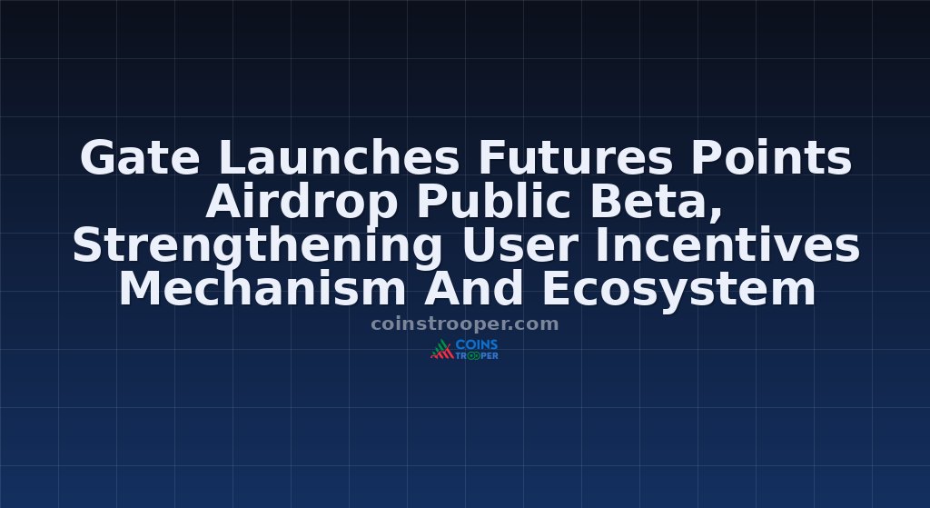 Gate Launches Futures Points Airdrop Public Beta, Strengthening User Incentives Mechanism And Ecosystem Engagement