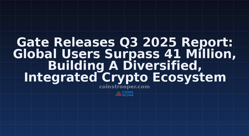 Gate Releases Q3 2025 Report: Global Users Surpass 41 Million, Building A Diversified, Integrated Crypto Ecosystem