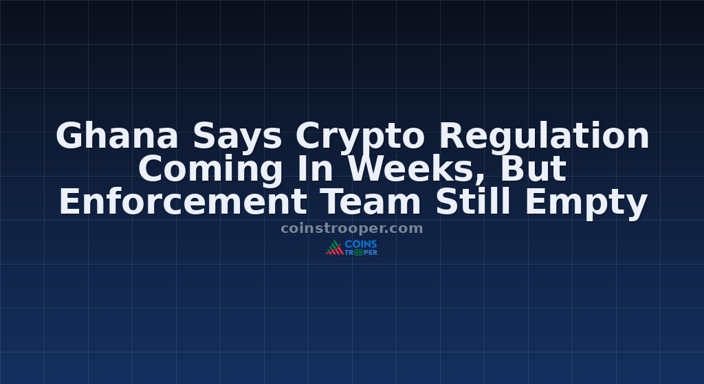 Ghana Says Crypto Regulation Coming In Weeks, But Enforcement Team Still Empty