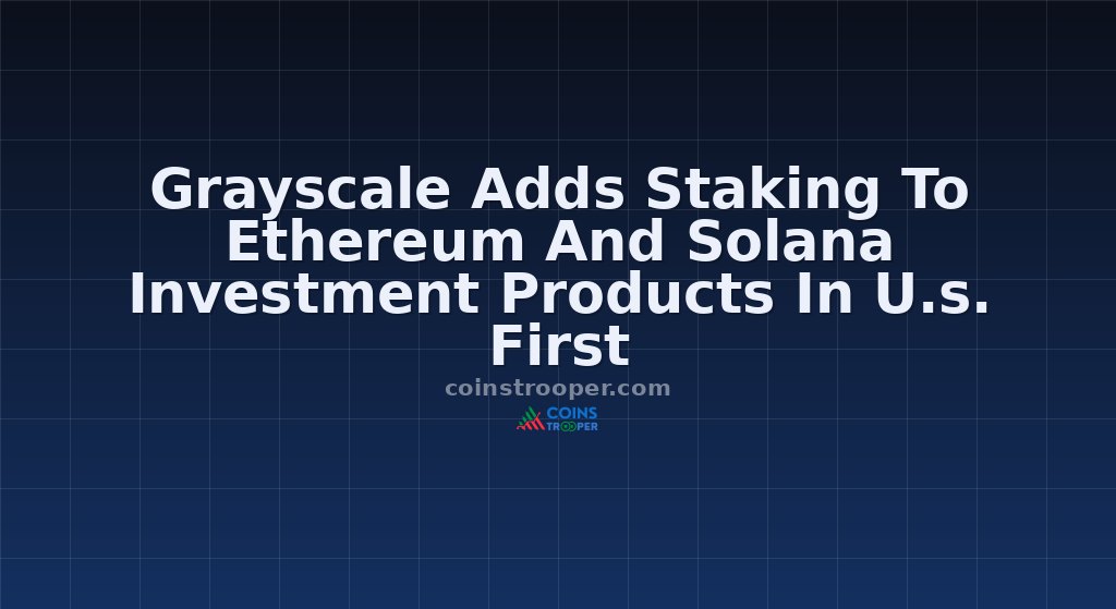 Grayscale Adds Staking To Ethereum And Solana Investment Products In U.s. First