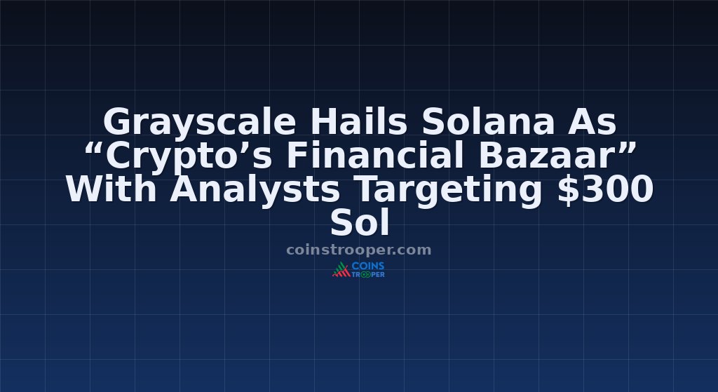 Grayscale Hails Solana As “Crypto’s Financial Bazaar” With Analysts Targeting $300 Sol