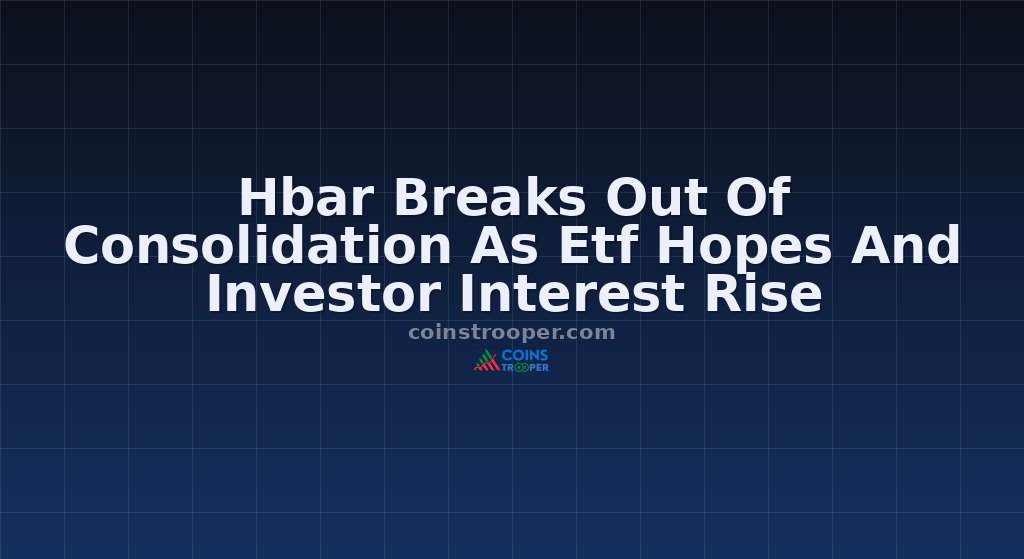 Hbar Breaks Out Of Consolidation As Etf Hopes And Investor Interest Rise