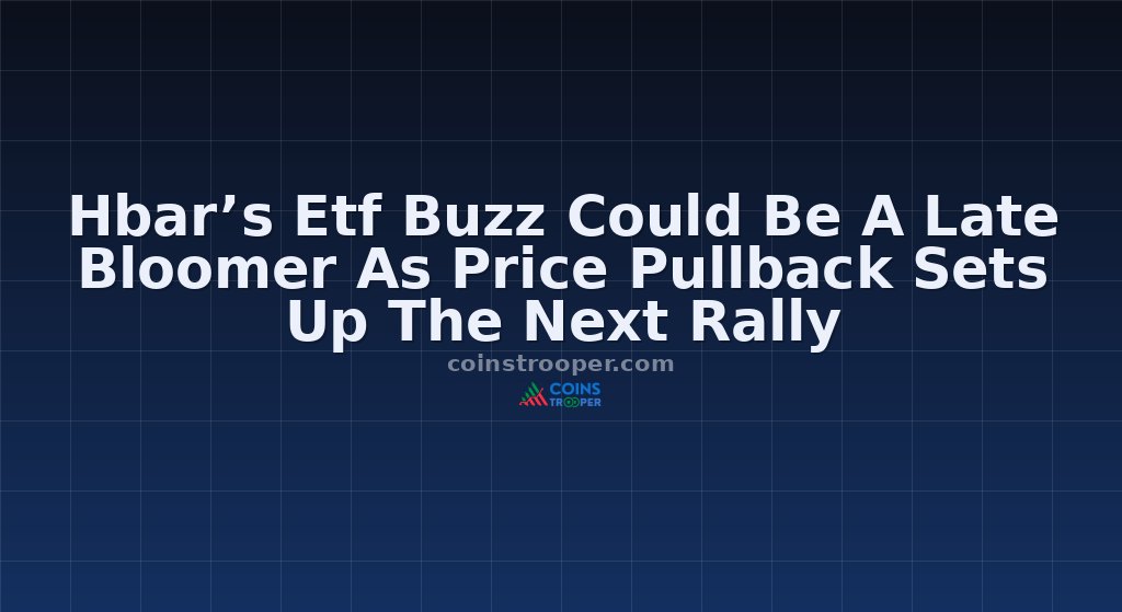 Hbar’s Etf Buzz Could Be A Late Bloomer As Price Pullback Sets Up The Next Rally
