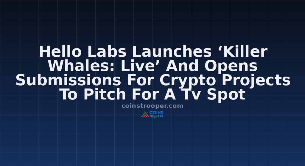 Hello Labs Launches ‘Killer Whales: Live’ And Opens Submissions For Crypto Projects To Pitch For A Tv Spot