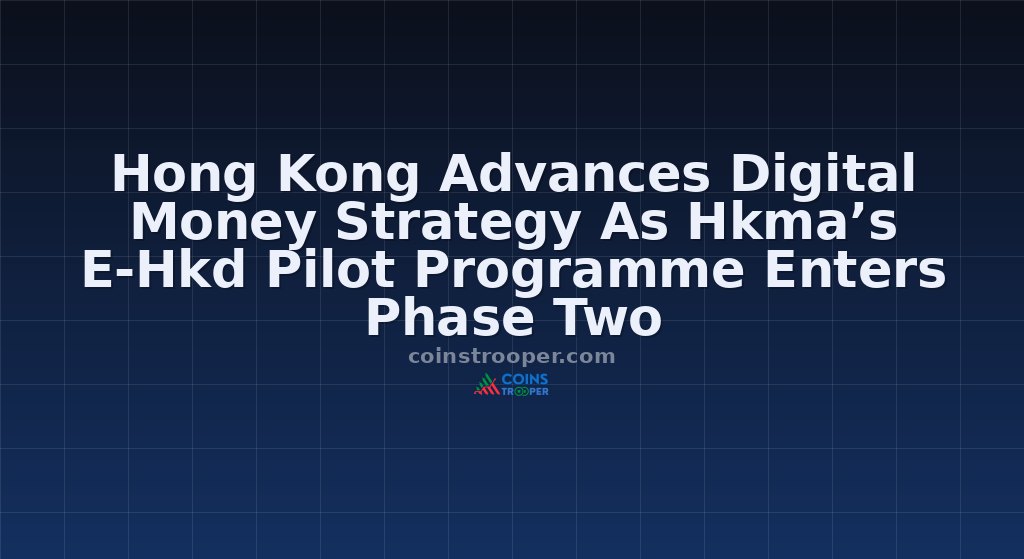 Hong Kong Advances Digital Money Strategy As Hkma’s E-Hkd Pilot Programme Enters Phase Two