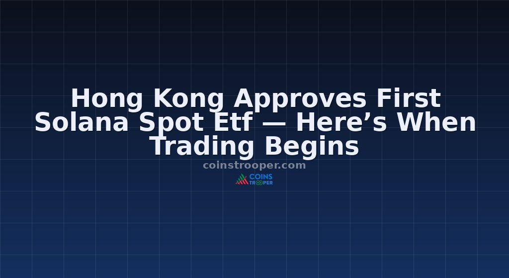 Hong Kong Approves First Solana Spot Etf — Here’s When Trading Begins