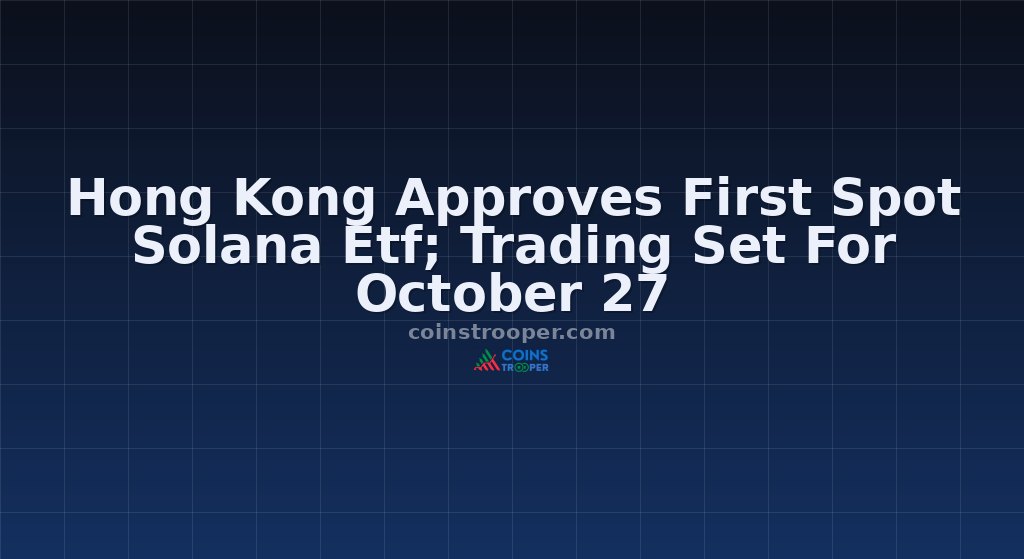 Hong Kong Approves First Spot Solana Etf; Trading Set For October 27