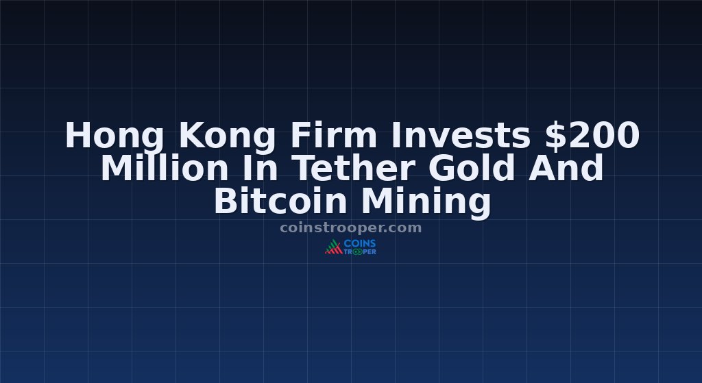 Hong Kong Firm Invests $200 Million In Tether Gold And Bitcoin Mining