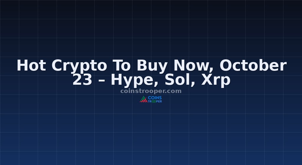 Hot Crypto To Buy Now, October 23 – Hype, Sol, Xrp