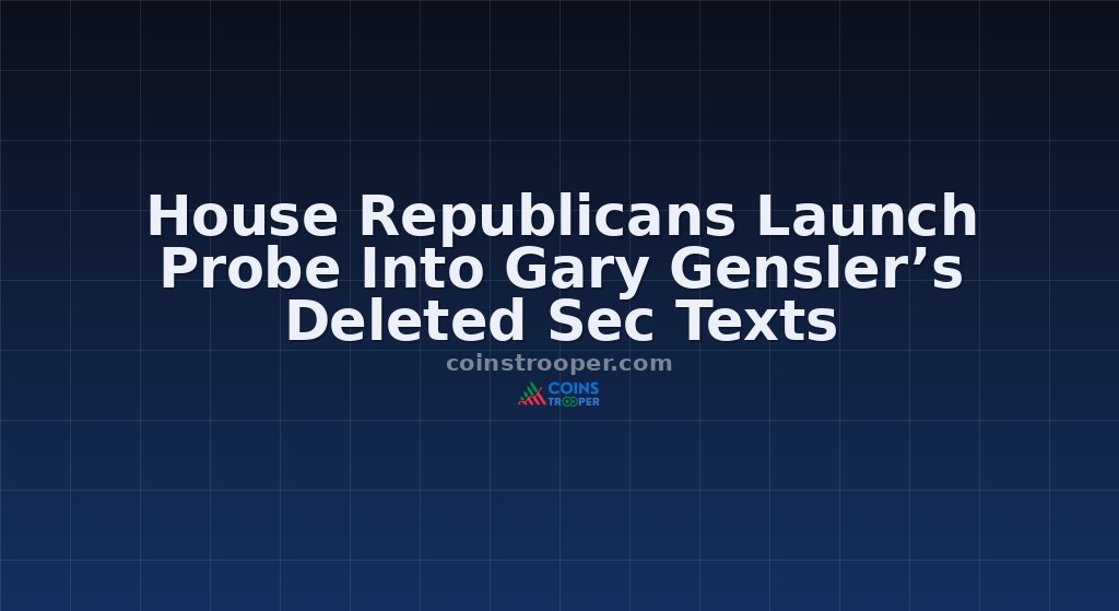 House Republicans Launch Probe Into Gary Gensler’s Deleted Sec Texts