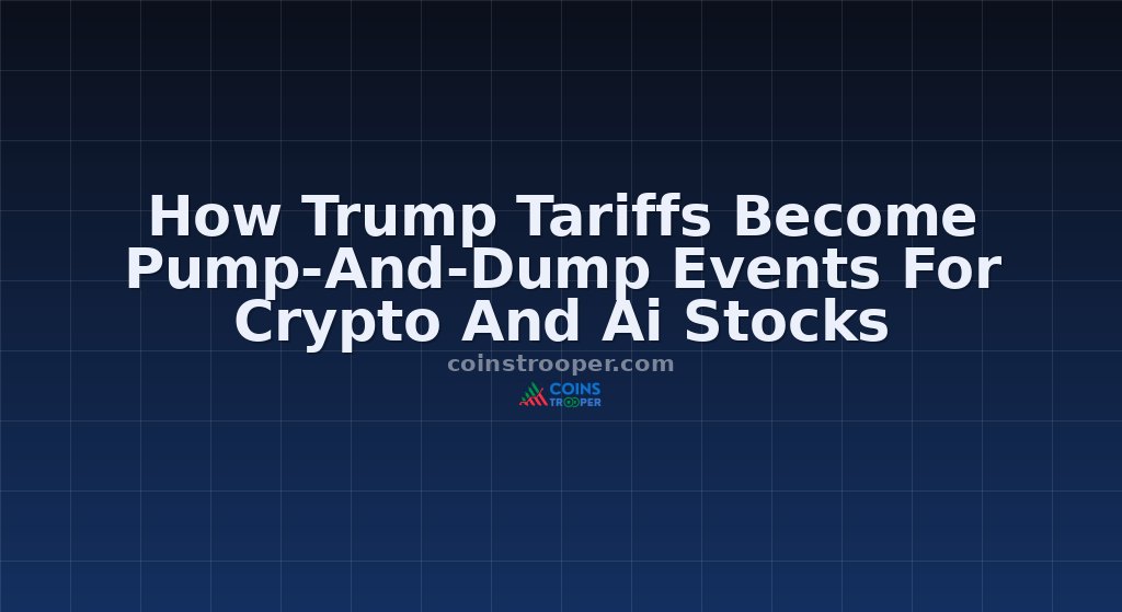 How Trump Tariffs Become Pump-And-Dump Events For Crypto And Ai Stocks