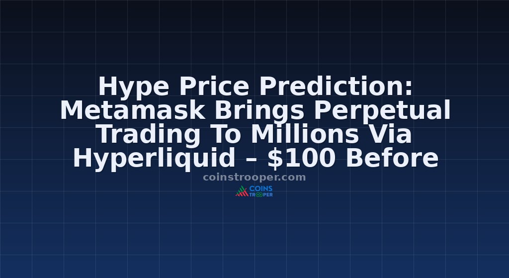 Hype Price Prediction: Metamask Brings Perpetual Trading To Millions Via Hyperliquid – $100 Before Year-End?