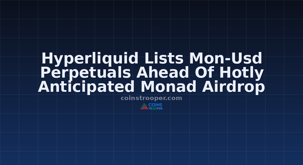 Hyperliquid Lists Mon-Usd Perpetuals Ahead Of Hotly Anticipated Monad Airdrop
