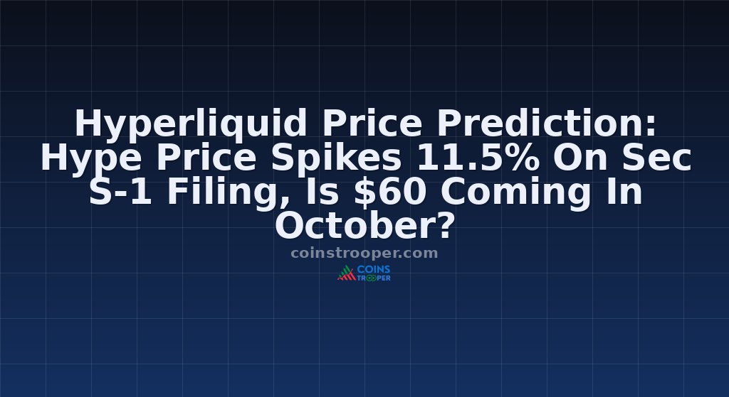 Hyperliquid Price Prediction: Hype Price Spikes 11.5% On Sec S-1 Filing, Is $60 Coming In October?
